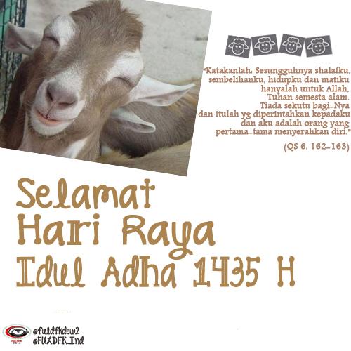 Assalamu'alaykum <a href="/FULDFK_Ind/">FULDFK Indonesia</a> <a href="/dew1fuldfk/">Dew 1 FULDFK</a> <a href="/dew3fuldfk/">DEW 3 FULDFK</a> <a href="/fuldfkdew4/">FULDFK DEW4</a> ...
SELAMAT IDUL ADHA 1435 H ^^
salam ukhuwah!!!