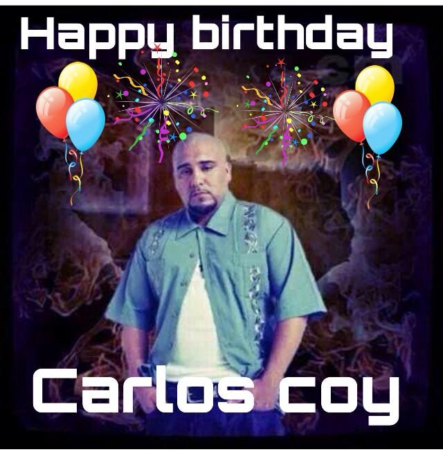 Just wanna say happy birthday to the meskin carlos coy aka spm 44 yrs and still staying stronger 