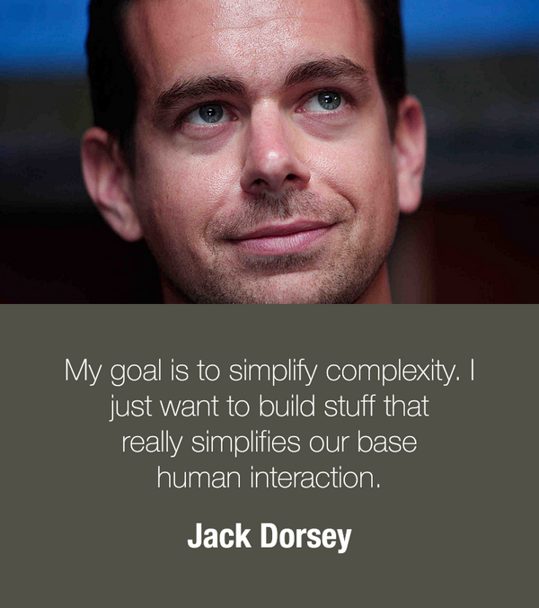 EntrepreneurQ's tweet photo. My goal is to simplify complexity. I want to build stuff that simplifies our base human interaction — Jack Dorsey http://t.co/utXfR96BGa