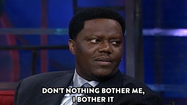 "  Don t nothing bother me, I bother it. Happy Birthday to the late and great Bernie Mac. 