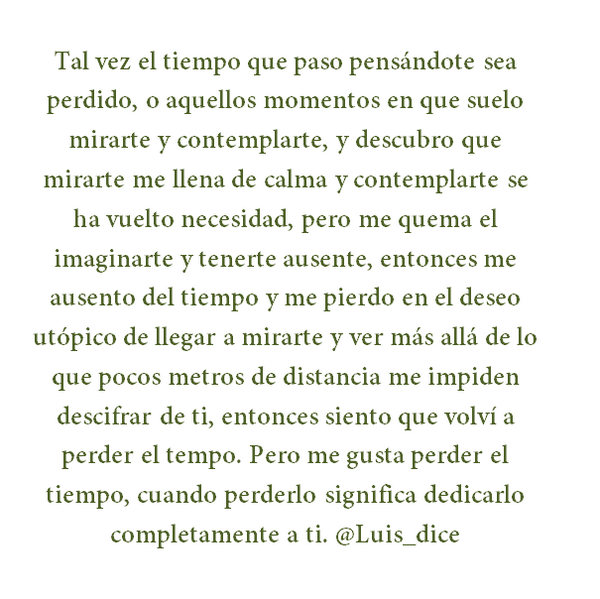 Me gusta perder el tiempo, cuando perderlo significa dedicarlo completamente a ti.