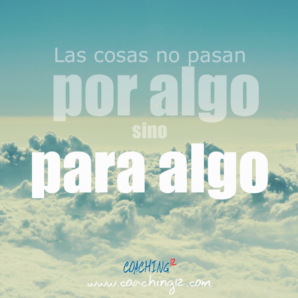 12Coaching's tweet photo. Las cosas no pasan "por algo" sino "para algo". http://t.co/IJN9YHSAZW