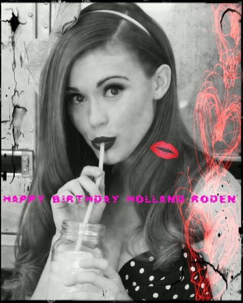   Happy Birthday Holland Roden. Your fandom Family Loves you!!!!  