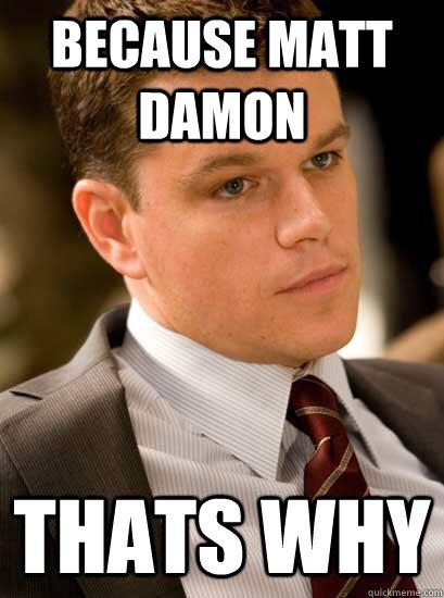 HAPPY BIRTHDAY MATT DAMON I LOVE YOU OODLES AND OODLES   hey pass the message, thanks. 