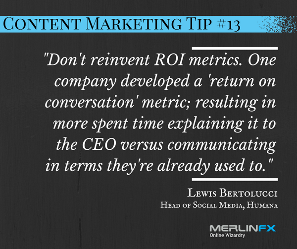 merlinfx's tweet photo. #ContentMarketing Tip #13 from @Lewis502 Head of Social Media, Humana:
"Don't reinvent ROI metrics."
#merlinfx http://t.co/jySDTlcJFz