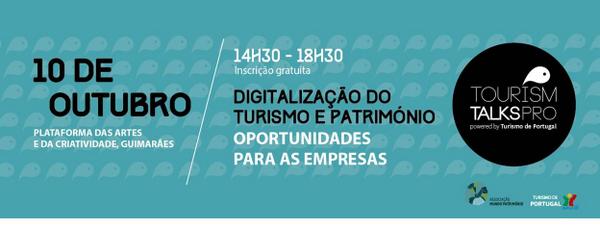 TourismTalksPro: Digitalização #Turismo e #Património | Guimarães | 10 outubro goo.gl/tg5Kmv