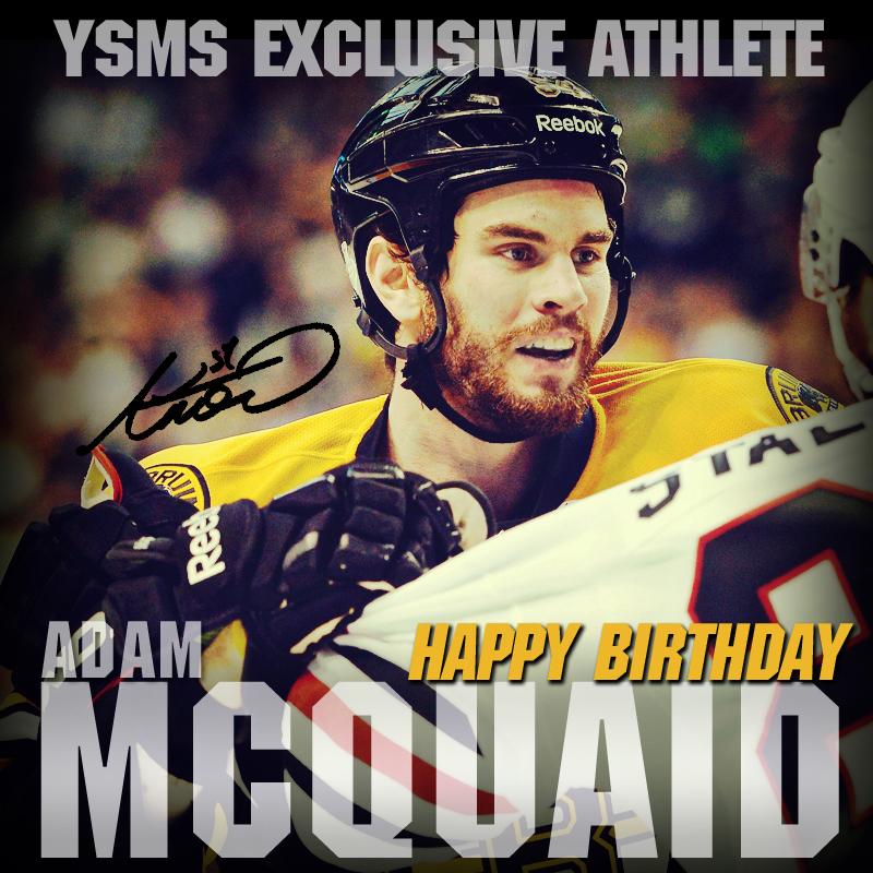 HAPPY BIRTHDAY TO YSMS EXCLUSIVE ATHLETE ADAM MCQUAID OF THE BOSTON BRUINS ON OCT12! REmessage 