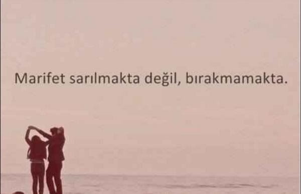 MARIFET SARILMAKTA DEĞIL BIRAKMAMAKTA