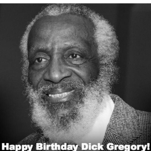 Happy Birthday to one of our "Kings" and "Real" Black Leaders Dick Gregory - "A Living Legend". 