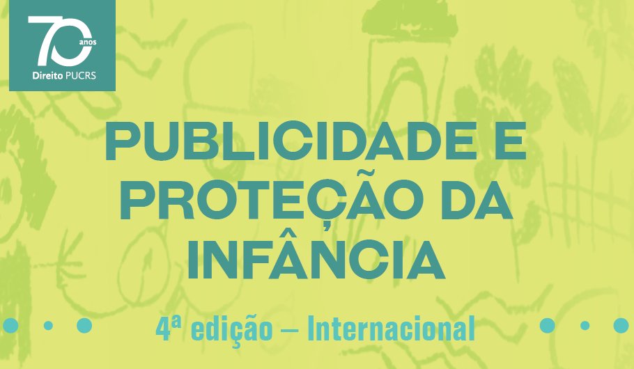 Publicidade e Proteção da Infância, 4ª Edição Internacional. Dias 22 e 23/05/2017. Saiba mais: goo.gl/zSMFZg