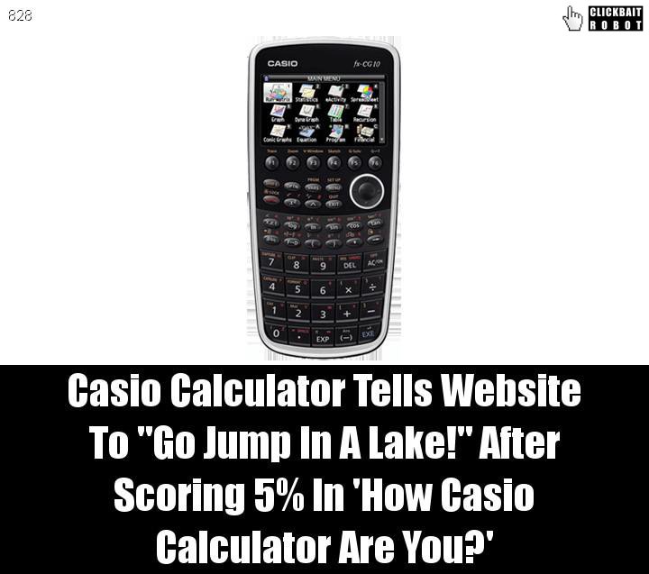 clickbaitrobot's tweet image. Casio Calculator Tells Website To &quot;Go Jump In A Lake!&quot; After Scoring 5% In &apos;How Casio Calculator Are You?&apos; #CasioCalculator
