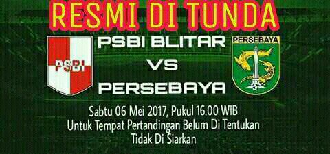 Laga ⚽PSBI BLITAR 🆚 PERSEBAYA⚽ Harusnya Jadwal Awal di Gelar 6 Mei 2017 di Std. Gelora Penataran - Kab. Blitar RESMI DITUNDA Pertandingannya