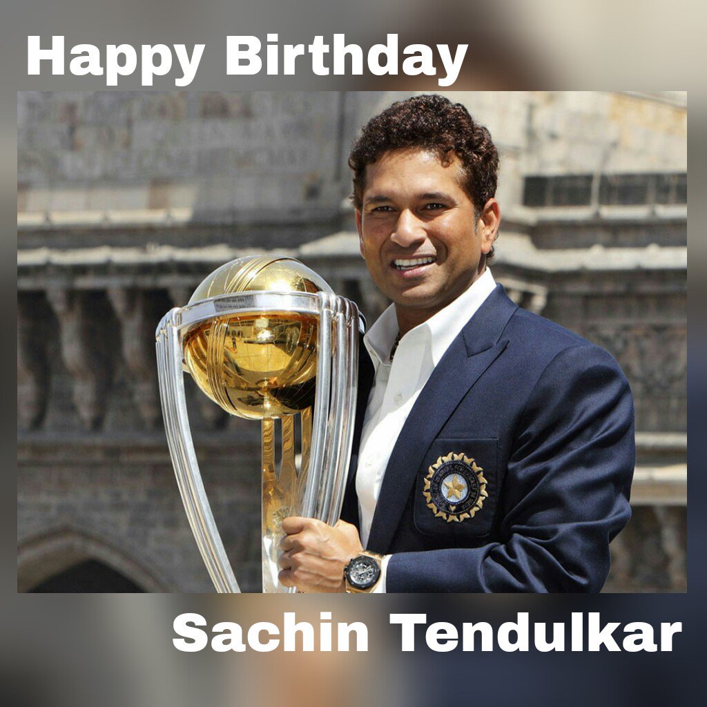    Happy Birthday Sachin Tendulkar 