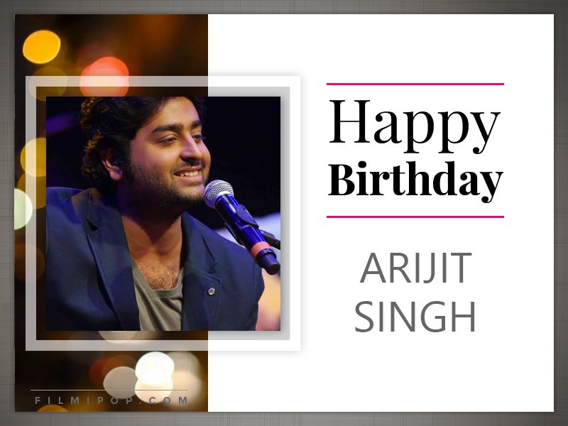 Here\s wishing the singing sensation Arijit Singh a very Happy Birthday!  