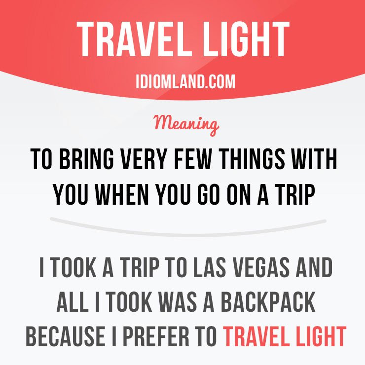 Idiom Land Travel Light Means To Bring Very Few Things With You When You Go On A Trip Idiom Idioms Sayings Expressions English Learnenglish T Co Rgjonozjzc Idiom Land Travel Light Means To Bring Very Few Things With You When You Go On A Trip Idiom Idioms Sayings Expressions English Learnenglish T Co Rgjonozjzc