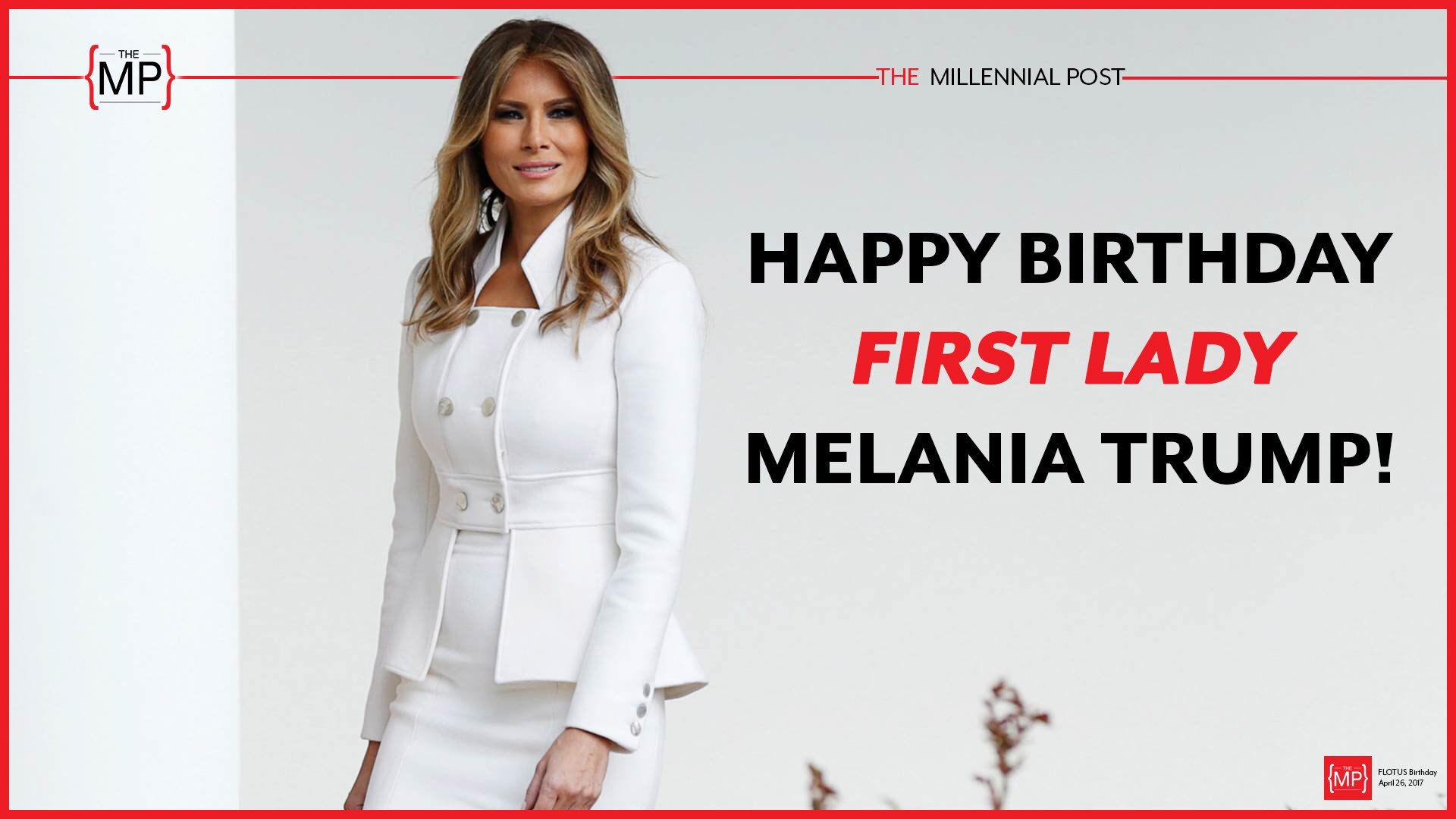 Happy Birthday to our First Lady, Melania Trump!  