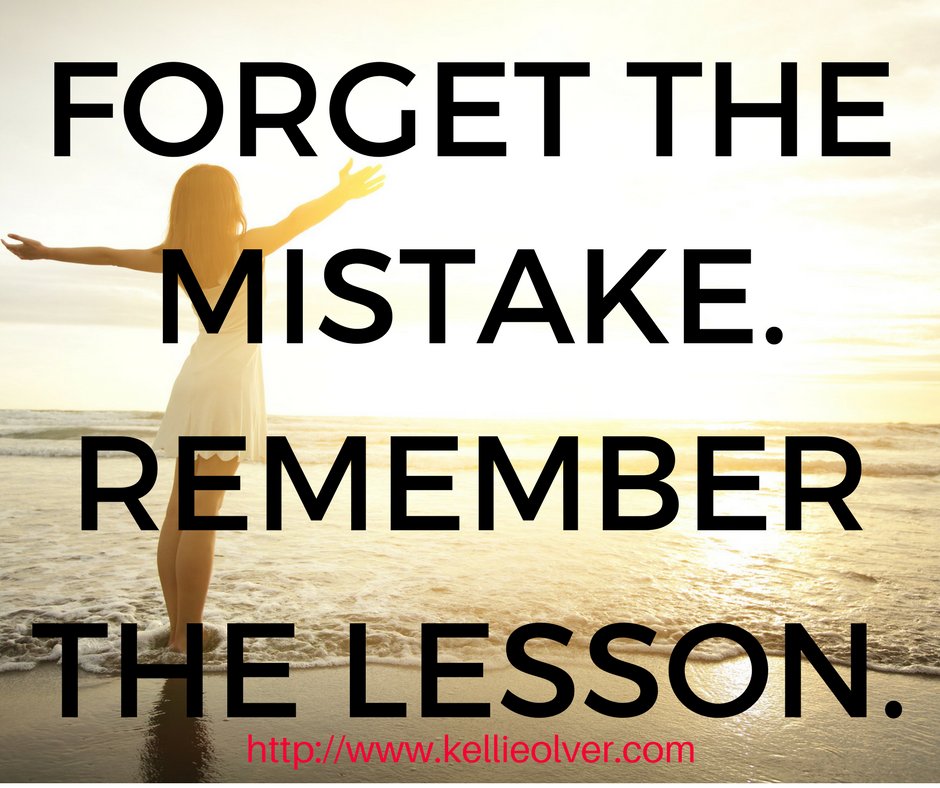 Kellieolver's tweet image. Forget the mistake. Remember the lesson. #KellieOlver #Quotes