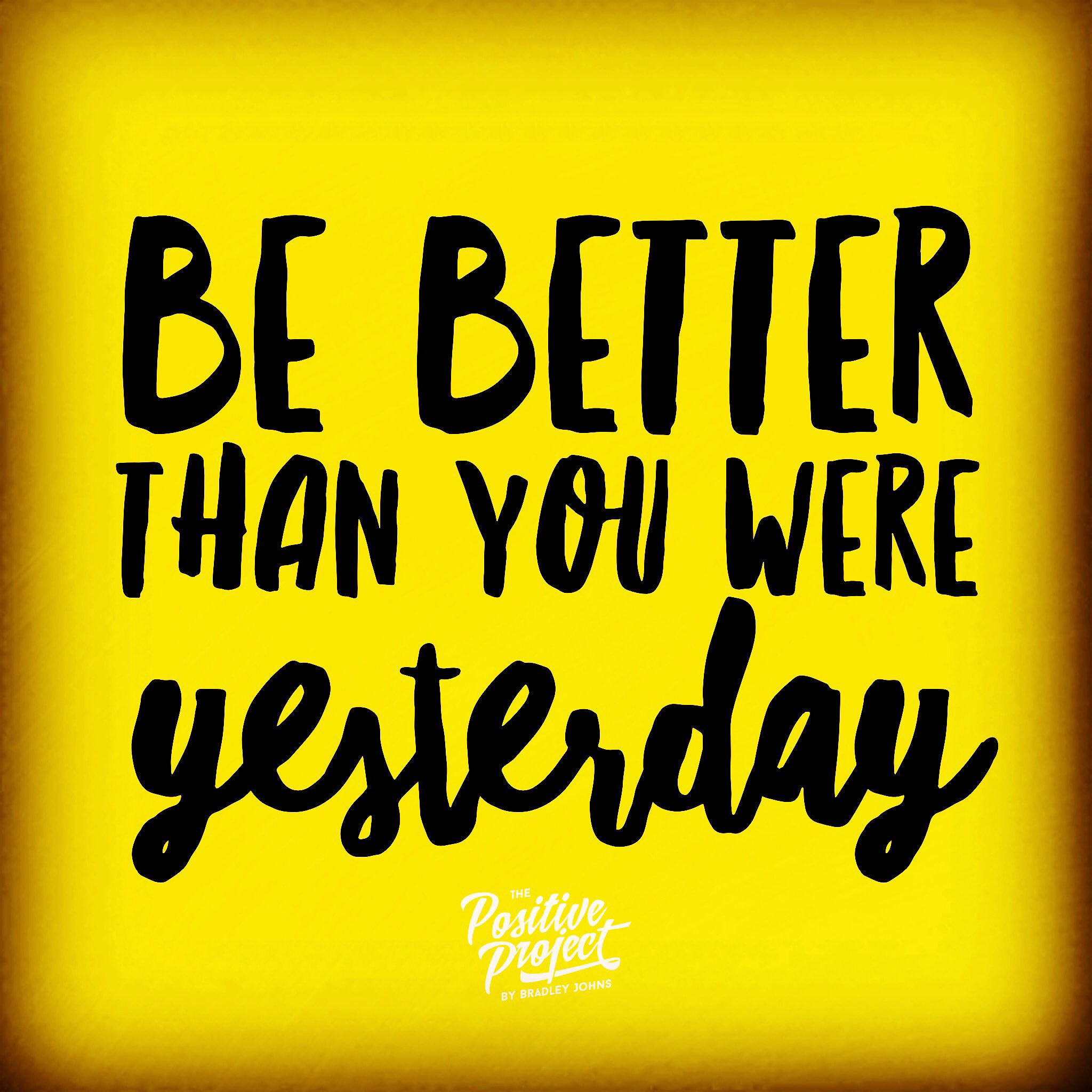 Brad Johns on Twitter "Be better than you were yesterday…