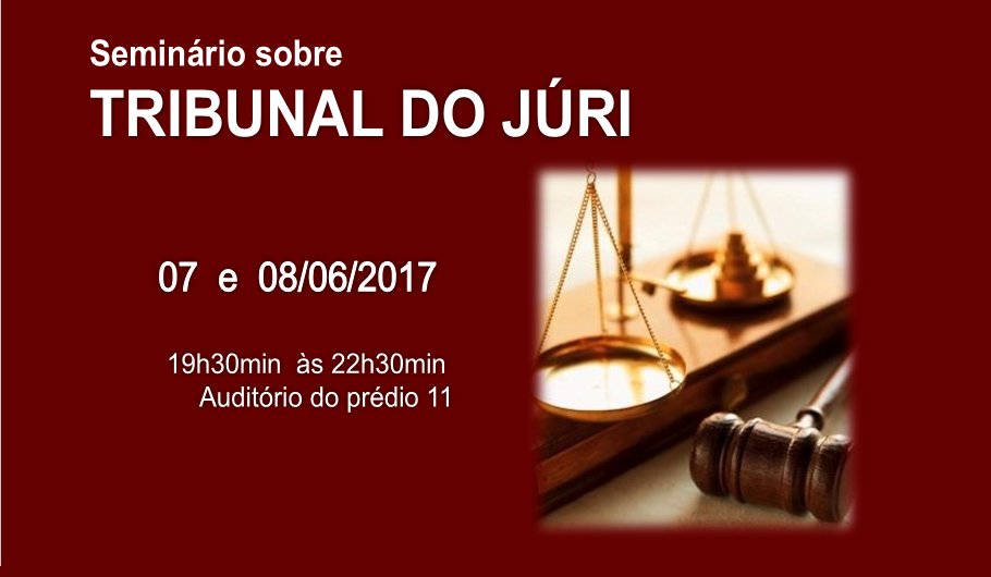 SEMINÁRIO SOBRE TRIBUNAL DO JÚRI - Dias 07 e 08/06/2017 às 19h30min.
Inscrições gratuitas. Saiba mais: goo.gl/BckkzB