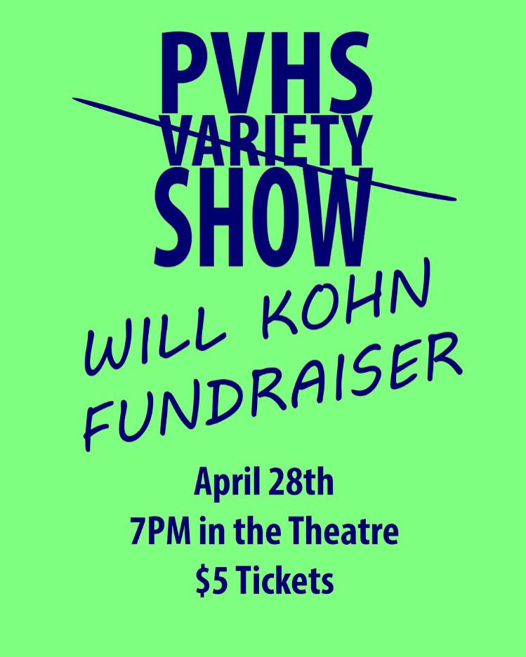Free on Friday? Come to PV's Variety Show at 7:00pm and help raise money for Will Kohn! There will be singing, instruments, and slam poetry!