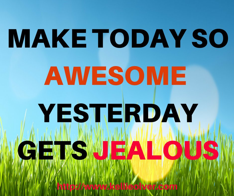 Kellieolver's tweet image. Make today so awesome yesterday gets jealous. #KellieOlver #Quotes