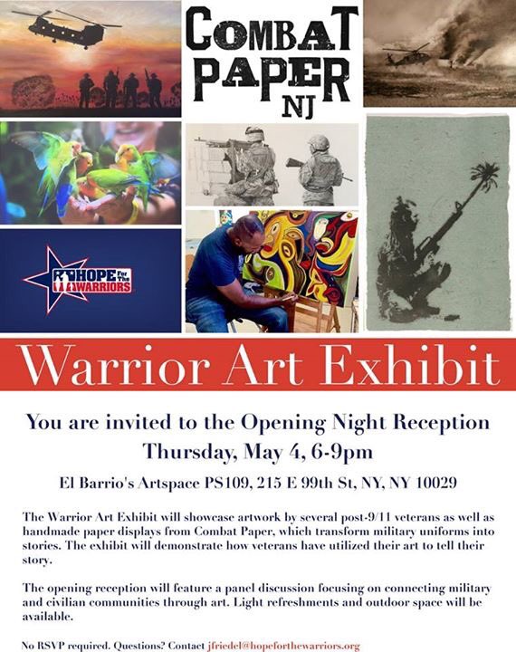 Warrior Art Exhibit
Opening Night Reception
Thursday May 4th from 6pm - 9pm.
El Barrio Artspace PS109, 215 E 99th St NY #hopeforthewarriors
