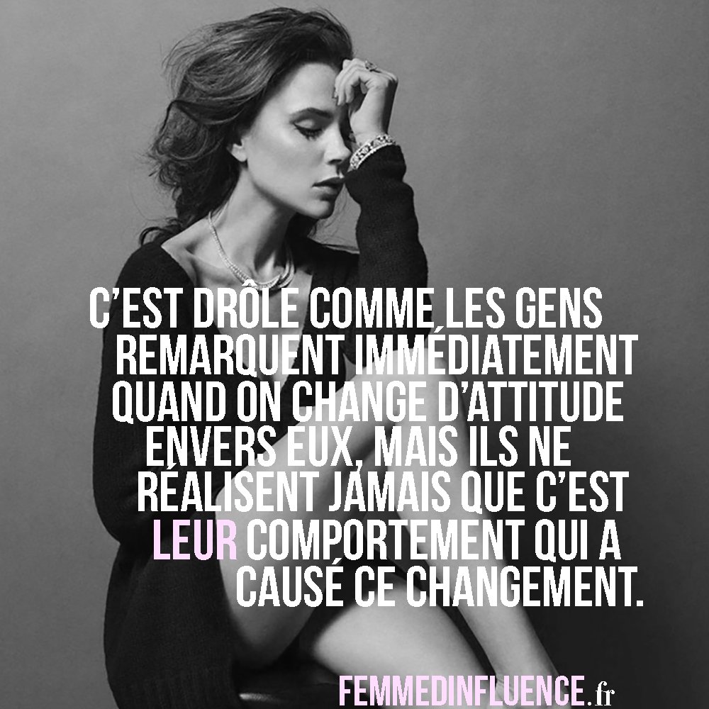 Femmedinfluence Les Gens Remarquent Quand On Change D Attitude Envers Eux Mais Ils Ne Realisent Pas Que C Est Leur Comportement Qui A Cause Ce Changement T Co zajsbezn Twitter