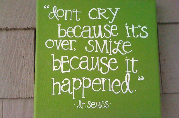 Its funny because its true. Don't cry because it's over, smile because it happened. Because i'm quirky like that. Over,smile because it happened. It is because of a.