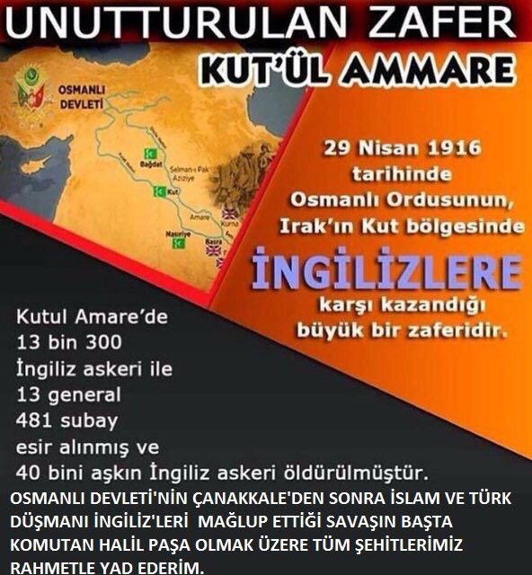 İNGİLİZLER VE İŞBİRLİKÇİ HAİNLERİN UNUTTURDUĞU OSMANLININ KUT'ÜL AMARE ZAFERİNİN KAHRAMANLARINI RAHMETLE YAD EDERİM.