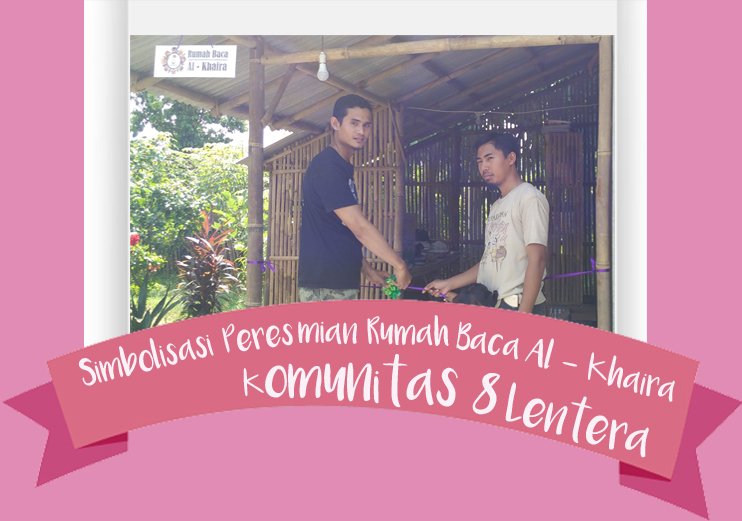 8lentera's tweet photo. Melalui prosesi pemotongan Pita pertama oleh perwakilan Komunitas 8 Lentera &amp; Pihak Pelopor, Alhamdulillah Rumah Baca Al-Khaira resmi Rilis https://t.co/NPgl5wm8YZ
