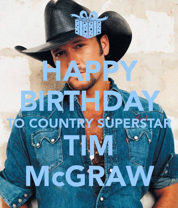  is 50 years today, 1st May. Wish Him A Happy Birthday & tell me your favorite Tim McGraw Song. 