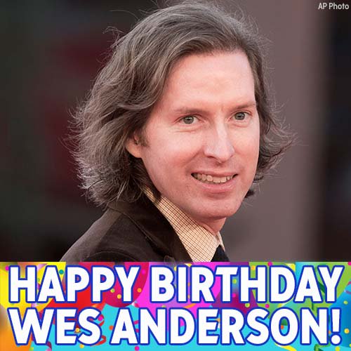 Happy Birthday to filmmaker Wes Anderson! 