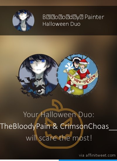 [Halloween Duo] @CrimsonChoas__ and me are the best! With whom will you scare the most? 🎃
via affinitweet.com