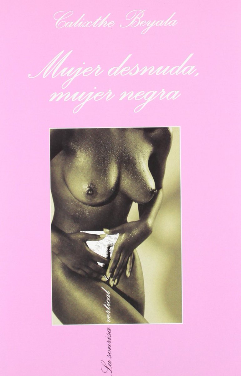 africa_impres's tweet photo. Día 56 #100lecturasafricanas “Mujer desnuda, mujer negra” de Calixthe Beyala. Erotismo vital y cotidiano. Recomendación para final de 2016🎉🎊 https://t.co/YDYmoWka9O