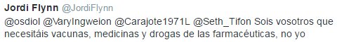 Sois vosotros que necesitáis vacunas, medicinas y drogas de las farmacéuticas, no yo