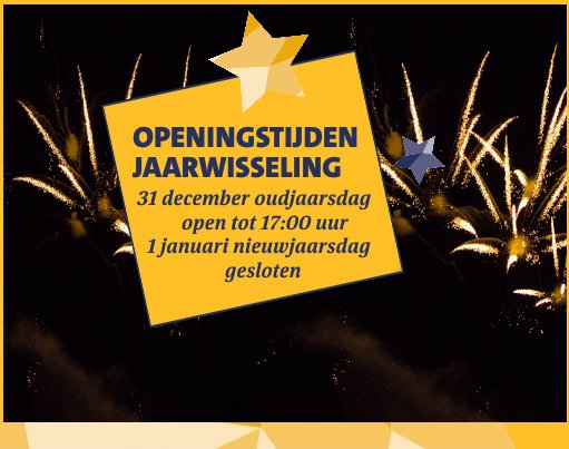 OPENINGSTIJDEN JAARWISSELING | 31 december zijn wij geopend tot 17:00 uur en nieuwjaarsdag zijn wij gesloten. Fijne jaarwisseling!