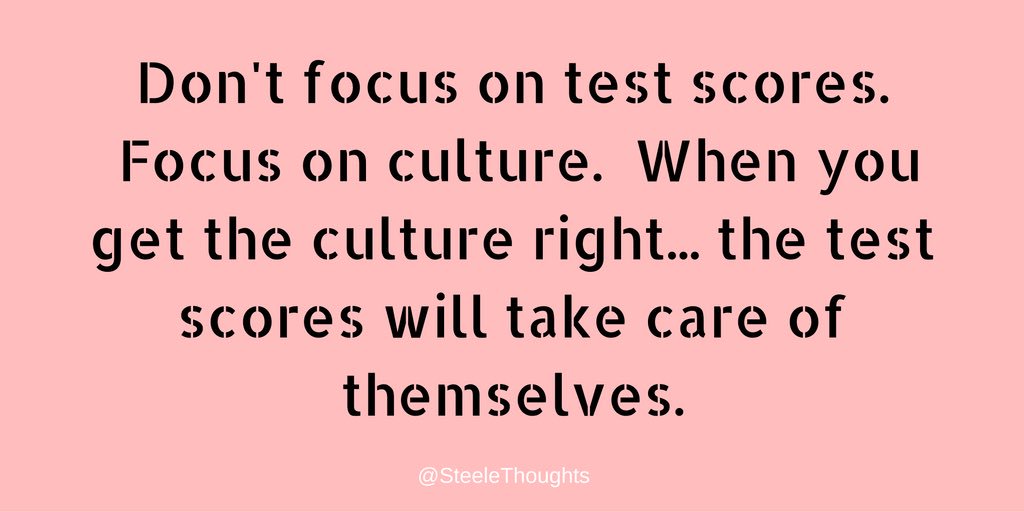 SteeleThoughts's tweet photo. Don't focus on test scores. Focus on culture. When you get the culture right... the test scores will take care of themselves. #leadupchat https://t.co/XRY6K3XuWa
