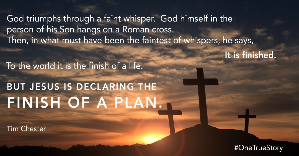 abovebar's tweet photo. "'It is finished.' To the world it is the finish of a life. But Jesus is declaring the finish of a plan." 
– Tim Chester #OneTrueStory https://t.co/Pfjk0ojy1l