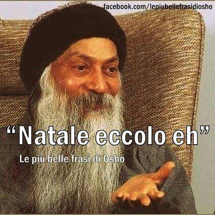 Frasi Natale Osho.Alessandro Fantacci On Twitter Lemigliorifrasidiosho Osho Natale Natale2016