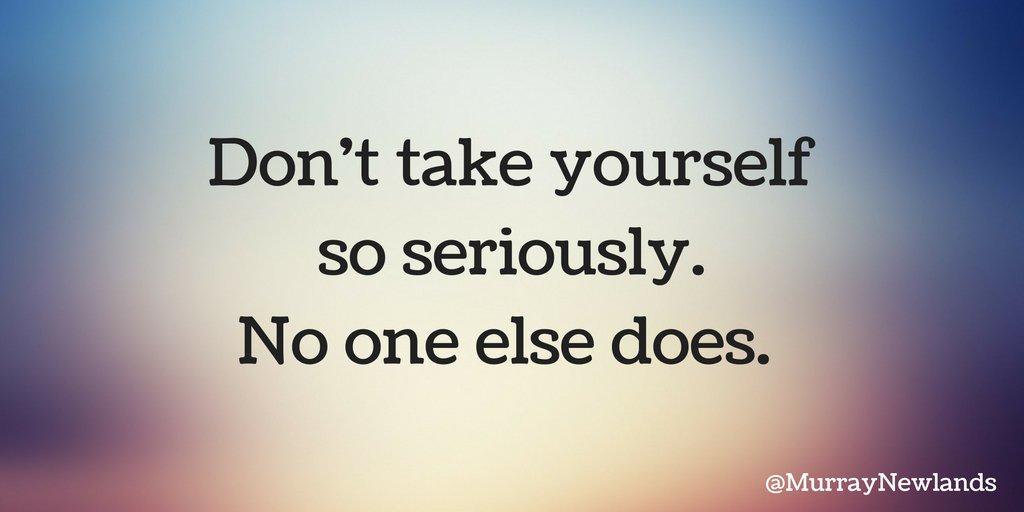 MurrayNewlands's tweet photo. Don't take yourself so seriously. No one else does. #TuesdayMotivation #Positivity #Laugh https://t.co/0Rqrm8QkJ1