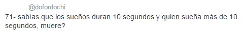 ¿sabías que los sueños duran 10 segundos y quien sueña más de 10 segundos, muere?