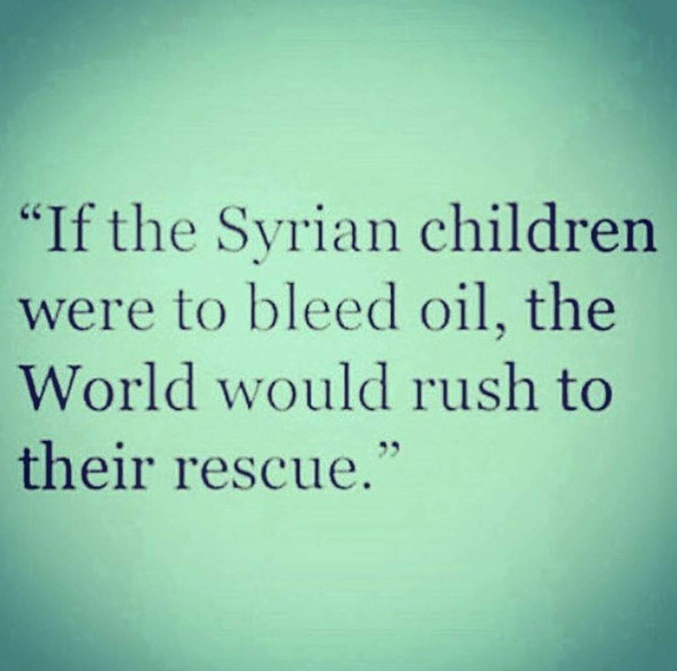sufi_batman's tweet photo. We live in a world where oil has more value than blood !  #Aleppo #aleppohasfallen @AlabedBana https://t.co/TcginLMf9V