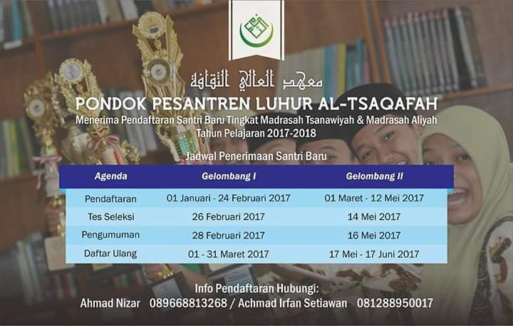 "PENERIMAAN SANTRI BARU PP LUHUR AL-TSAQAFAH TAHUN AJARAN 2017-2018"
Cp: 089668813268 (Ahmad Nizar Idris), 081288950017 (Irfan Setiawan).