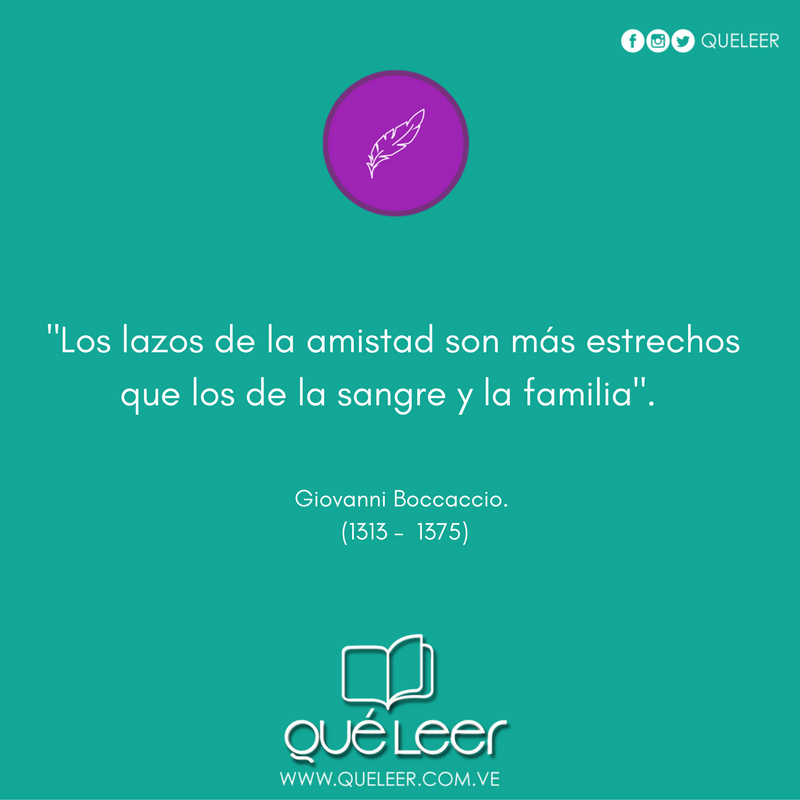 “Los lazos de la amistad son más estrechos que los de la sangre y la familia”. #GiovanniBoccaccio 🖊