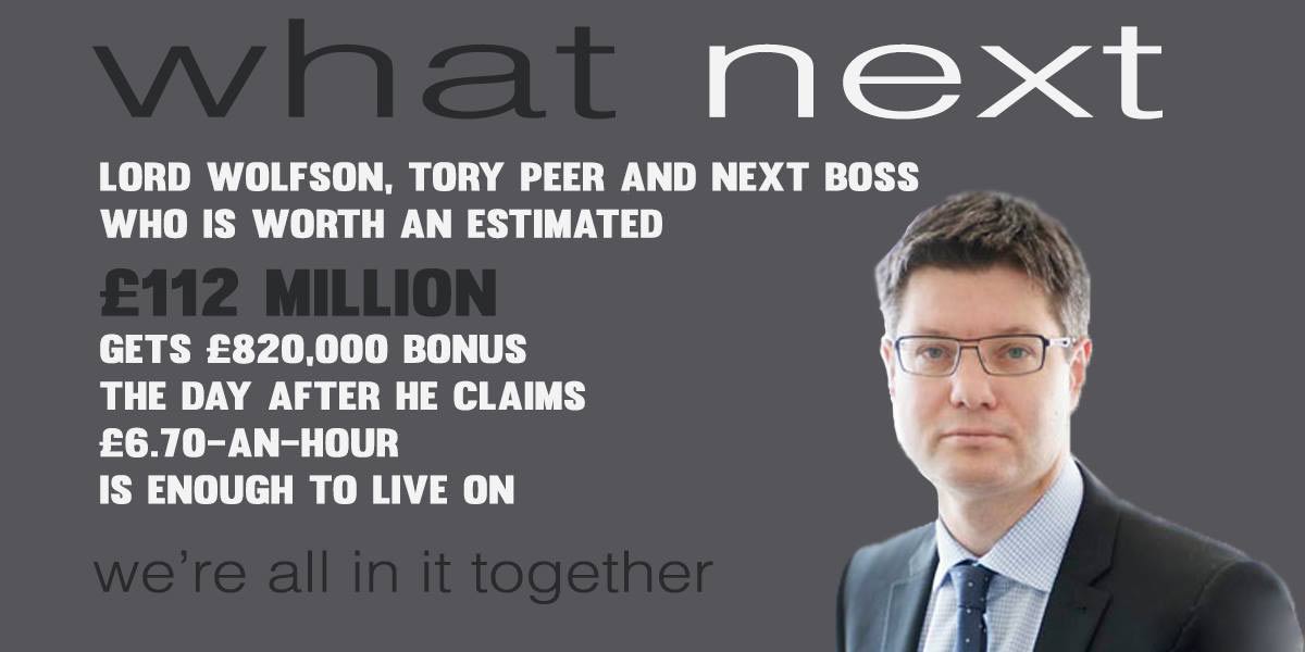 GrahanAndrew's tweet image. Lord Wolfson, Tory peer and boss of NEXT
who is worth an ­estimated 
£112 million 
gets £820,000 bonus 
claims 
£6.70 
is enough to live on