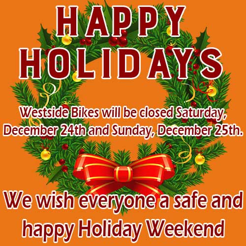 WestsideBikes's tweet photo. We will be closed Saturday, December 24th and Sunday, December 25th. Have a safe and happy Holiday everybody! https://t.co/1sPRjf2dku