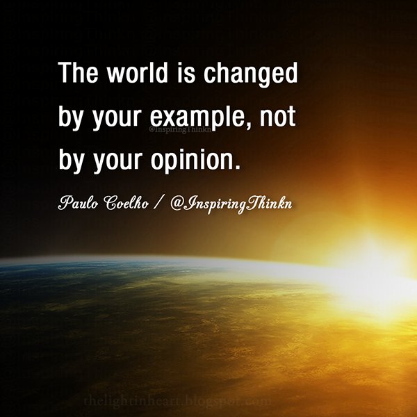 InspiringThinkn's tweet photo. The world is changed by your example, not by your opinion. Paulo Coelho #leadership #inspiration https://t.co/kb5xBkhgZ1