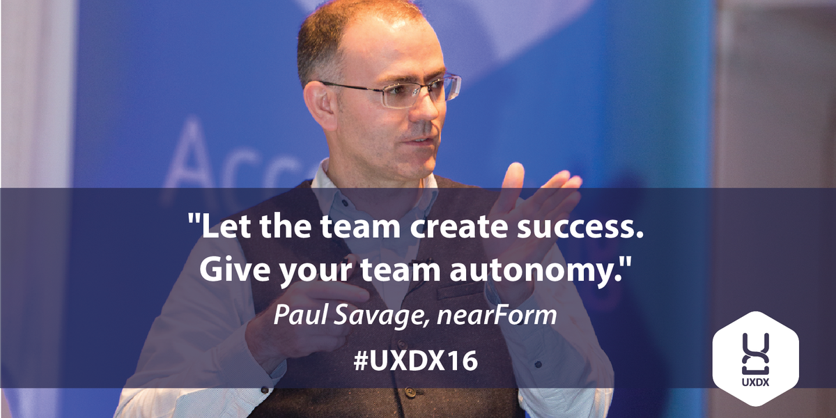 uxdxconf's tweet photo. "Let the team create success. Give your team autonomy."@paulatnearform @nearForm #UXDX16 https://t.co/4SfN5Yf6Wv