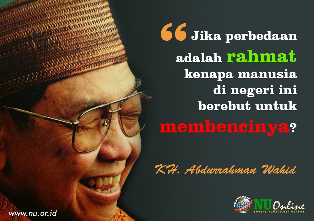 "Jika perbedaan adalah rahmat kenapa manusia di negeri ini berebut untuk membencinya?" #HaulGusDur