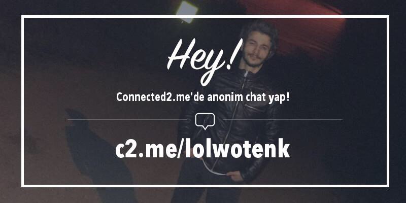 Connected2me'de anonim chat yap: connected2.me/lolwotenk